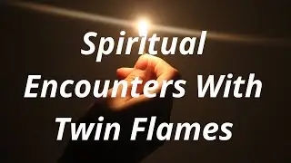 Spiritual Encounters With Twin Flames