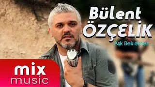 Bülent Özçelik Aşk Beklemez #mixmusic