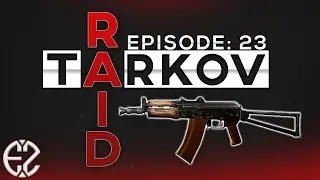Raid Series Episode #23 - Escape From Tarkov 12.6 Raid Series
