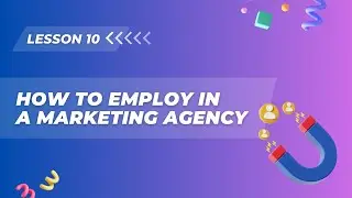 Lesson 10. How to Employ in a Marketing Agency
