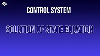Evaluation of State Transition Matrix and Solution of State Equations | @TechhDesignn