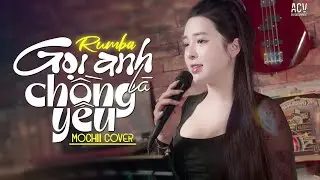 Gọi Anh Là Chồng Yêu Rumba - Mochiii Cover | Gọi anh là chồng yêu ơi, gọi anh là cả thế giới...