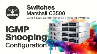 IGMP Snooping Configuration - COMMANDO Marshall C3500 Series Core & Data Center L3+ Routing Switches