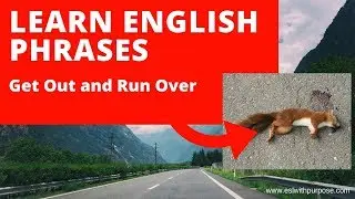 Phrasal Verb Lesson Get Out and Run Over - English Language Learning ESL Lesson