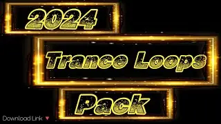 2024 New Style Trance Loops Pack ।।EDM  Trance Beat Loops Pack ।। Top 20  ।। GP FLM