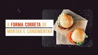 A forma correta de MONTAR e CONDIMENTAR seu hambúrguer.
