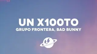 Grupo Frontera x Bad Bunny - un x100to (Letra/Lyrics)