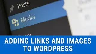 Adding Links And Media To Wordpress