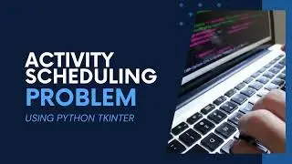 Activity Scheduling Problem using Python Tkinter - Part 1