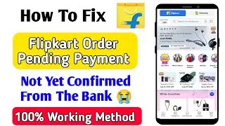 flipkart order pending payment not yet confirmed from the bank