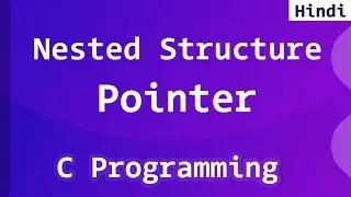 Nested Structure Pointer | C Programming Language Tutorial in Hindi