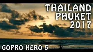 GoPro Hero 5 | 2017 | THAILAND PHUKET TRAVEL VIDEO