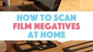 How To Scan Film Negatives At Home