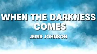 Jeris Johnson - When The Darkness Comes (Lyrics by Windy Song) Popular song 2024