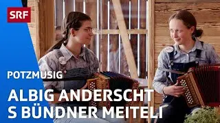 Albig Anderscht: S'Bündner Meiteli Potzmusig | SRF