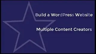 Creating WordPress User Accounts - Editor and Multiple Content Authors