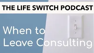 When to Leave Consulting & What to Do After | Life Switch Podcast Episode 2