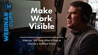 Make Work Visible | Webinar Clips – You Have What It Takes to Oversee a Software Project