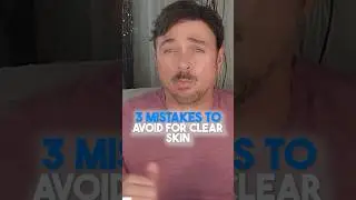 3 Mistakes To Avoid For Clear Skin