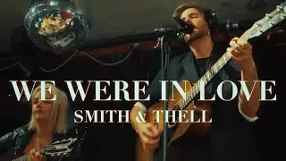 Smith & Thell - We Were in Love (Official Music Video)