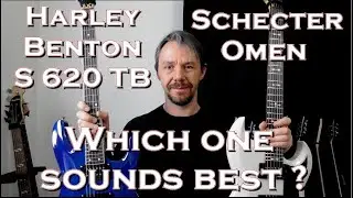 Harley Benton S-620 vs Schecter Omen : Which one sounds best ?