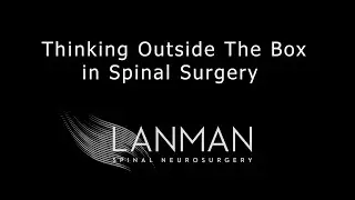 Thinking Outside The Box in Spinal Surgery | Dr. Todd Lanman