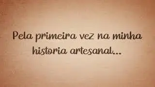 Pela primeira vez na minha história artesanal...