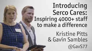"Serco Cares: Inspiring 4000+ staff to make a difference" - Kristine Pitts & Gavin Sambles