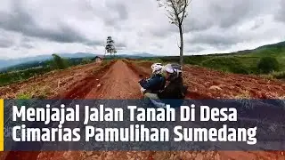 Menjajal Jalan Tanah Di Desa Cimarias Pamulihan Sumedang