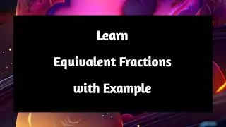 What are Equivalent Fractions | equivalent fractions examples | Fractions | Pythagoras Math