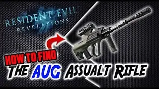 Resident Evil: Revelations - How to Get the AUG ASSAULT RIFLE (Weapon Location Guide)