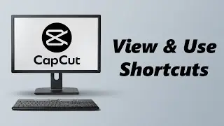 How To View & Use Shortcuts On CapCut PC