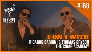 Interview with Ricardo Carioni and Thomas Gryson of The Cigar Academy - Cigar Snob Podcast E160
