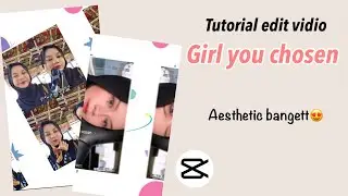 TUTORIAL EDIT VIDIO GIRL YOU CHOSEN DI CAPCUT , AESTHETIC BANGET