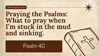 What to pray when I'm stuck in the mud and sinking