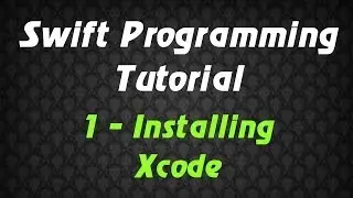 Swift Programming Tutorial - 1 - Installing Xcode