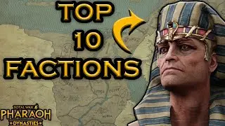 BEST 10 FACTIONS IN TOTAL WAR: PHARAOH'S DYNASTY UPDATE!