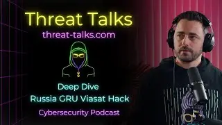 Russia GRU Viasat Hack - Threat Talks Cybersecurity Podcast