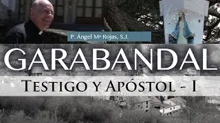 Testigo y Apóstol de Garabandal - Ángel Mª Rojas, S.J.  (1ª Parte)