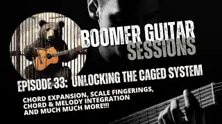 Boomer Guitar Sessions | Ep33 Unlocking the CAGED System