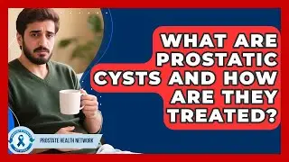 What Are Prostatic Cysts And How Are They Treated? - Prostate Health Network
