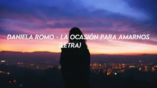Daniela Romo - La Ocasión Para Amarnos (Letra)