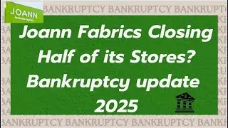 Joann Fabrics Closing Half of Its Stores? Bankruptcy Update 2025