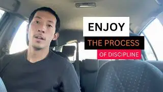 Learn To Enjoy The Process Of Discipline