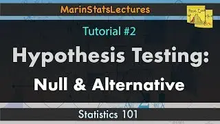 Hypothesis Testing: Null & Alternative Hypothesis I Statistics 101 #2 | MarinStatsLectures