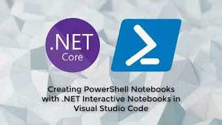 Creating PowerShell Notebooks with .NET Interactive Notebooks in Visual Studio Code