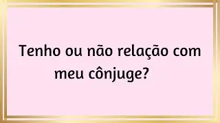 Tenho ou não relação com meu cônjuge?