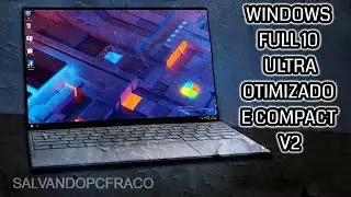 WINDOWS 10 FULL  22H2: ULTRA OTIMIZADO E COMPACT V2 PC/NOTEBOOK FRACO OU PC GAMER | Versão 2023