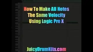 How To Make All MIDI Notes Same Velocity Logic Pro X Tutorial - JuicyDrumKits.com
