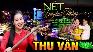 Tân Cổ Mới Nhất 2023 ❤️ Nét Duyên Thầm - NSƯT Thu Vân | Nghe Rồi Ghiền Luôn